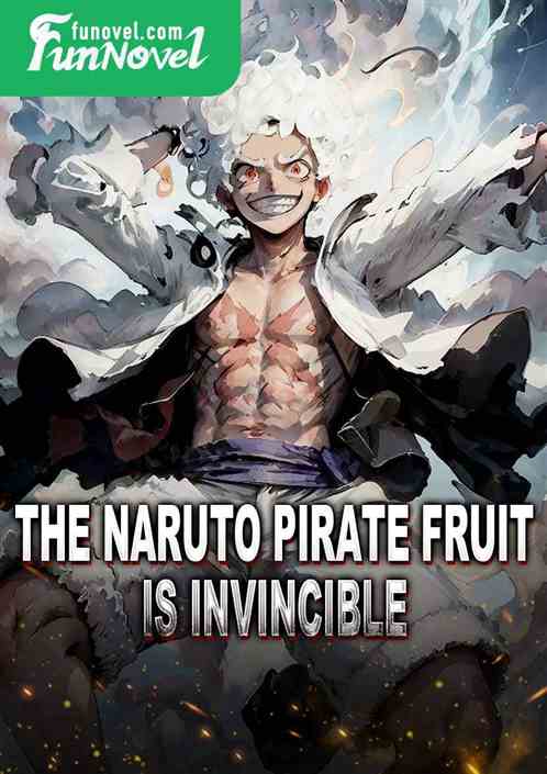 The Naruto Pirate Fruit is invincible