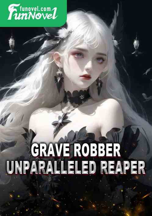 Grave Robber: Unparalleled Reaper