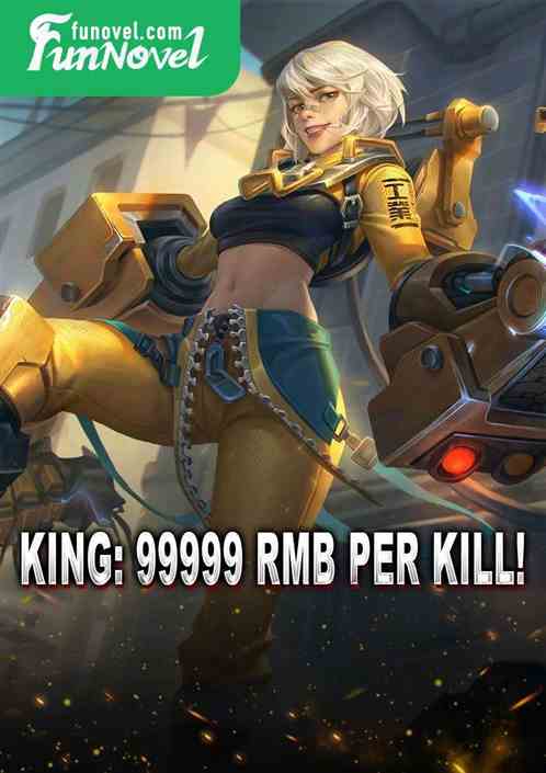 King: 99999 RMB per kill!