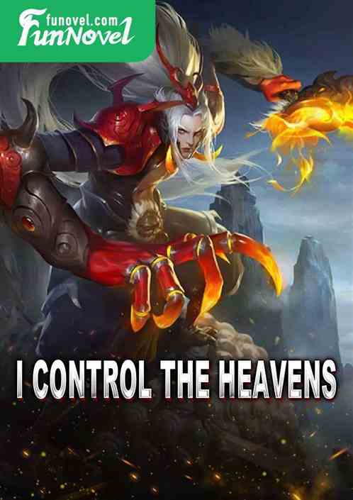 I control the heavens!