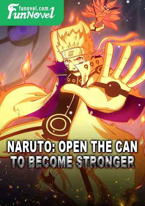 Naruto: Open the can to become stronger