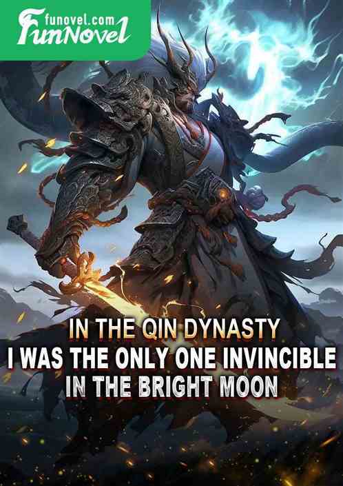 In the Qin Dynasty, I was the only one invincible in the bright moon