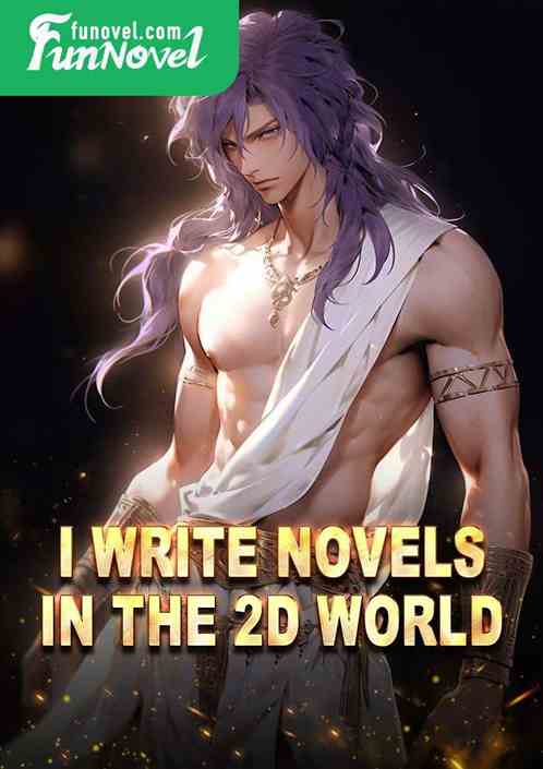 I write novels in the 2D world