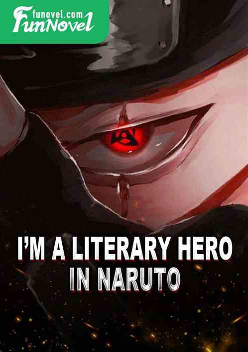 Im a literary hero in Naruto