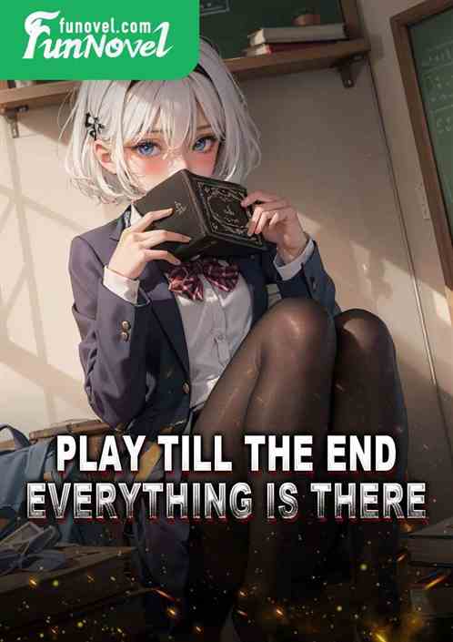 Play till the end, everything is there