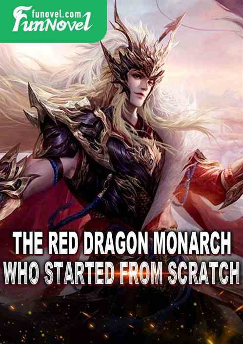 The Red Dragon Monarch who started from scratch