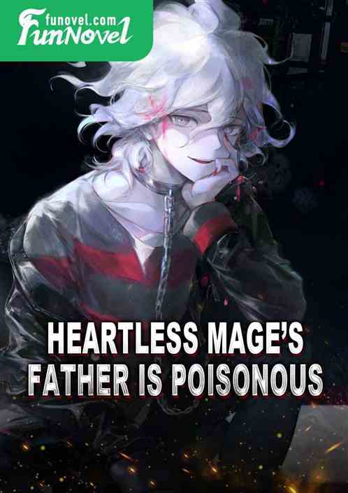 Heartless Mages father is poisonous