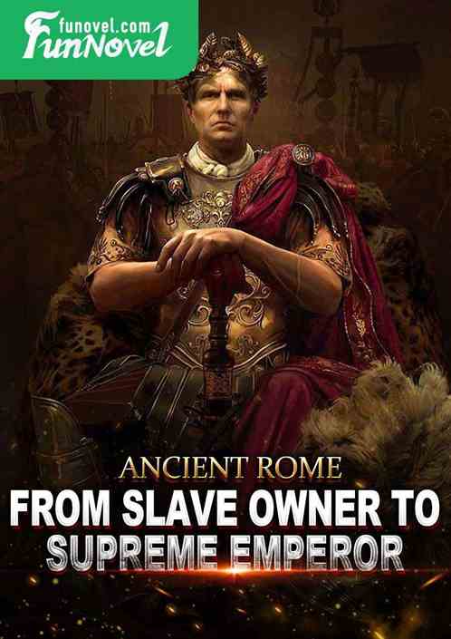 Ancient Rome: From Slave Owner to Supreme Emperor