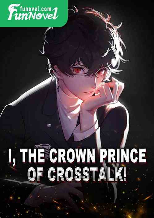 I, the crown prince of crosstalk!