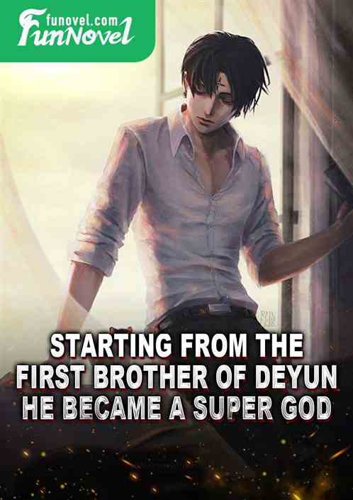 Starting from the first brother of Deyun, he became a super god.