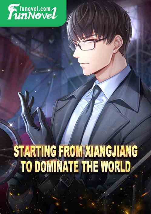 Starting from Xiangjiang to dominate the world