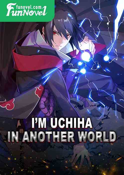 Im Uchiha in another world