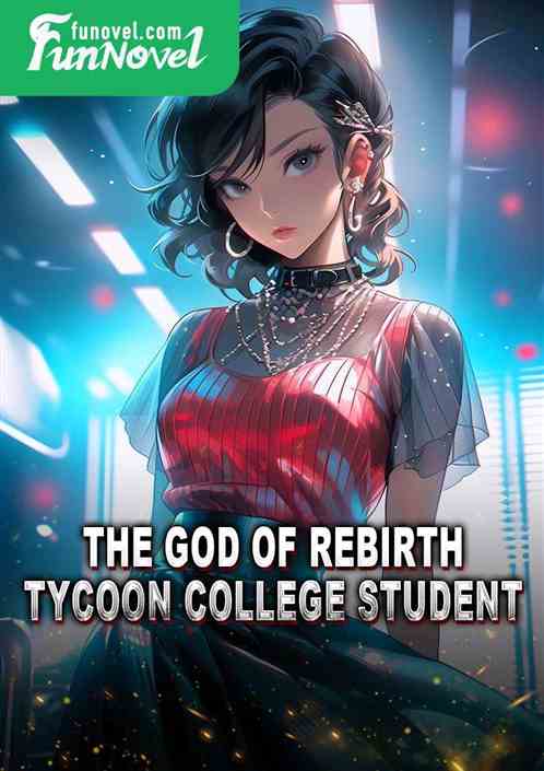 The God of Rebirth, Tycoon College Student