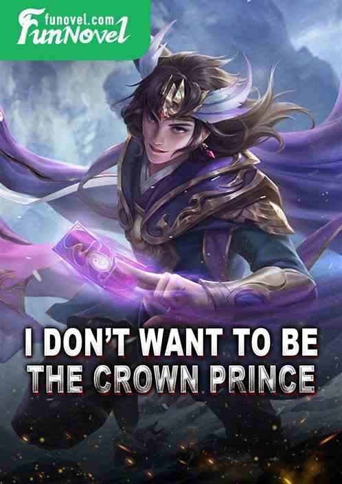 I dont want to be the crown prince