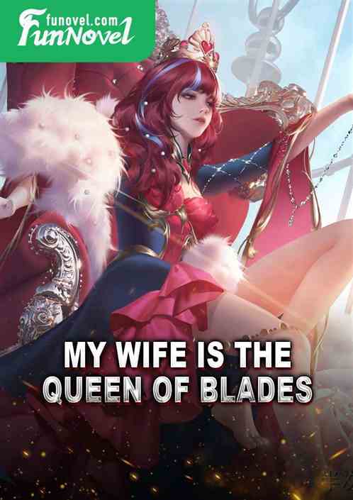 My wife is the Queen of Blades