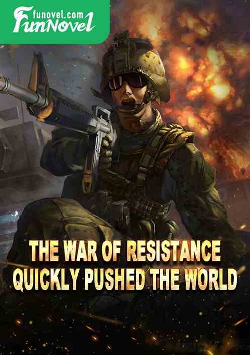 The war of resistance quickly pushed the world