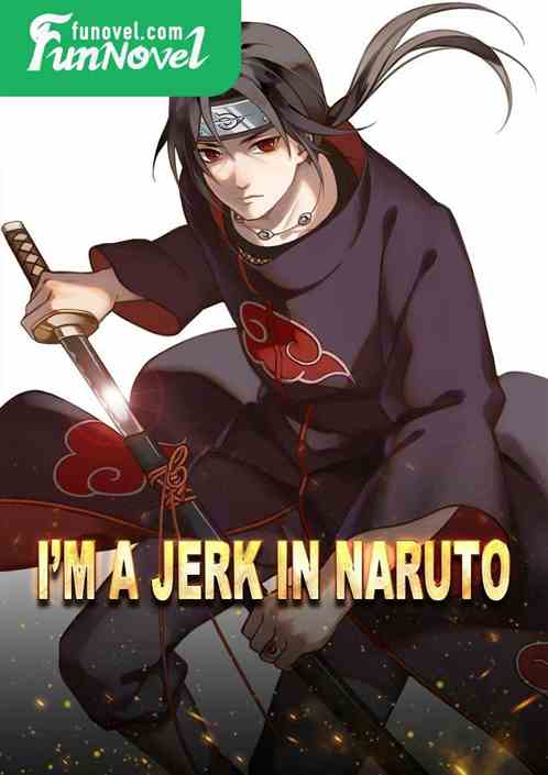 Im a jerk in Naruto