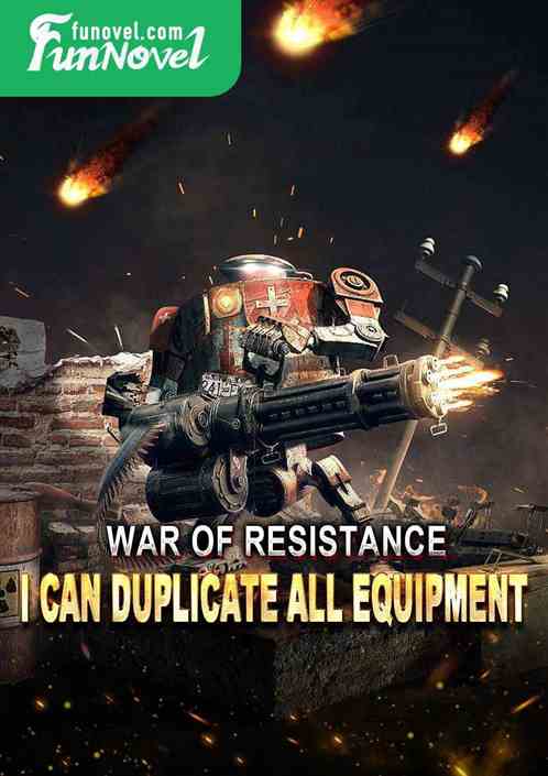 War of Resistance: I can duplicate all equipment