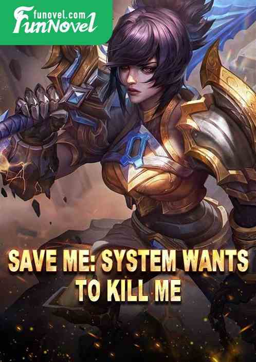 Save me: System wants to kill me