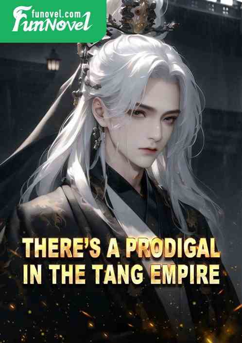 Theres a prodigal in the Tang Empire