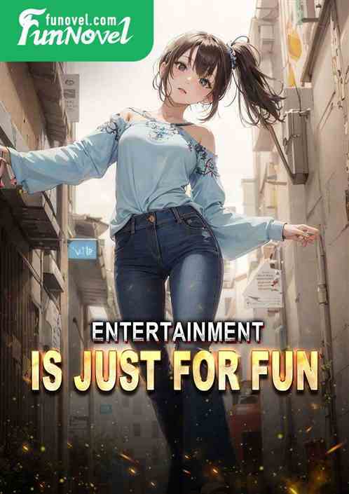 Entertainment is just for fun