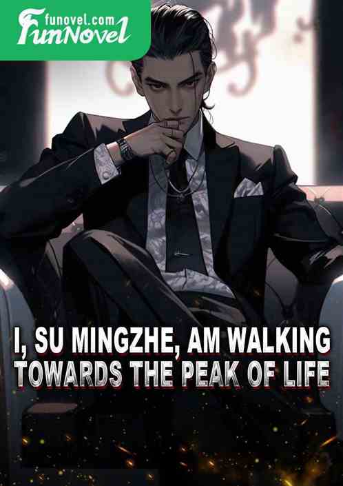 I, Su Mingzhe, am walking towards the peak of life