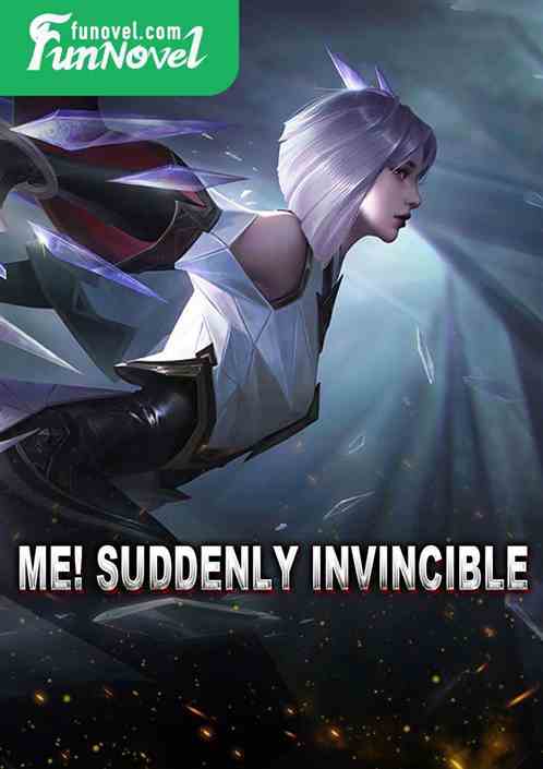 Me! Suddenly invincible