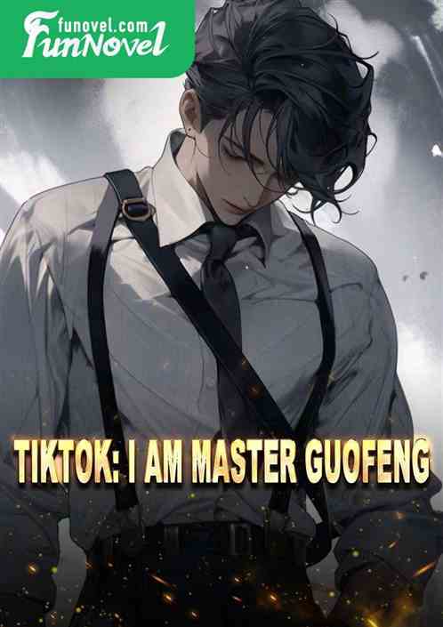 TikTok: I am Master Guofeng