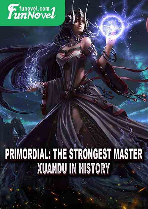 Primordial: The Strongest Master Xuandu in History