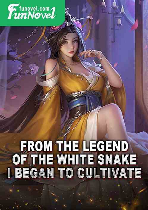 From the Legend of the White Snake, I began to cultivate