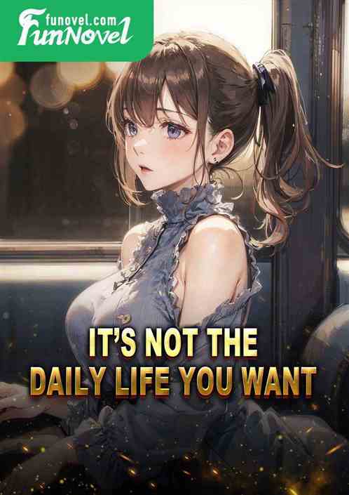 Its not the daily life you want!