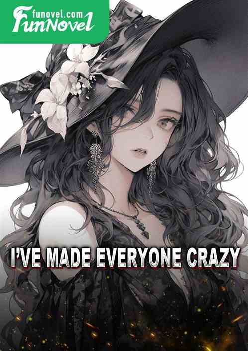 Ive made everyone crazy!