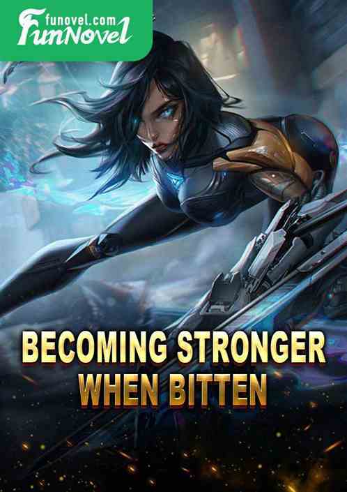 Becoming stronger when bitten