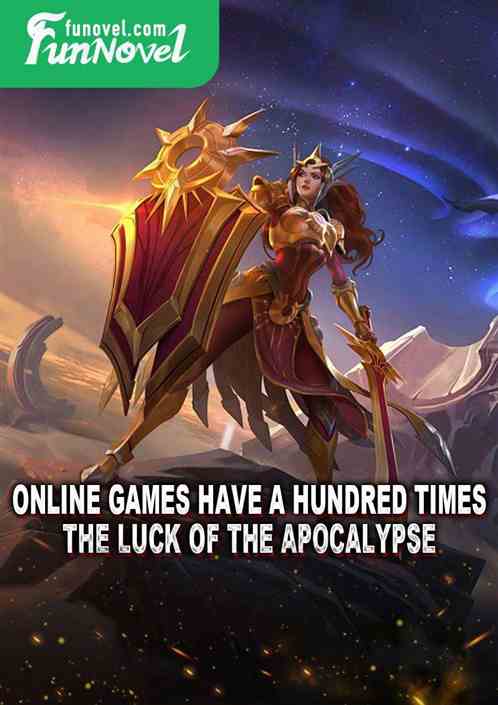 Online games have a hundred times the luck of the apocalypse