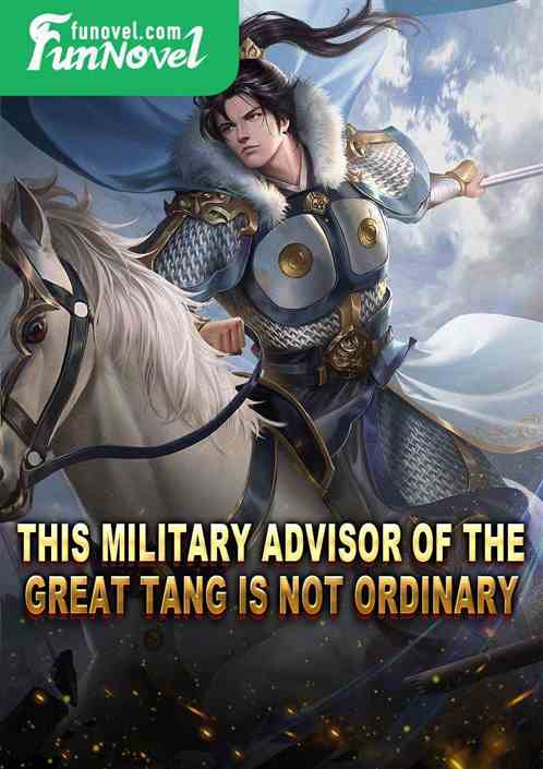 This military advisor of the Great Tang is not ordinary.