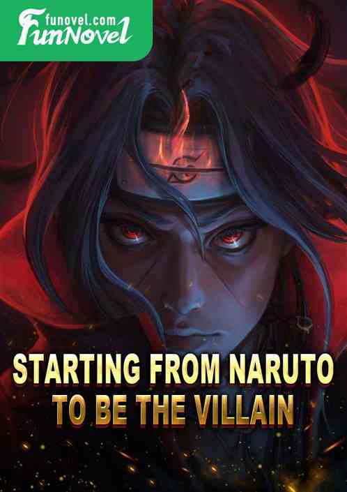 Starting from Naruto to be the villain