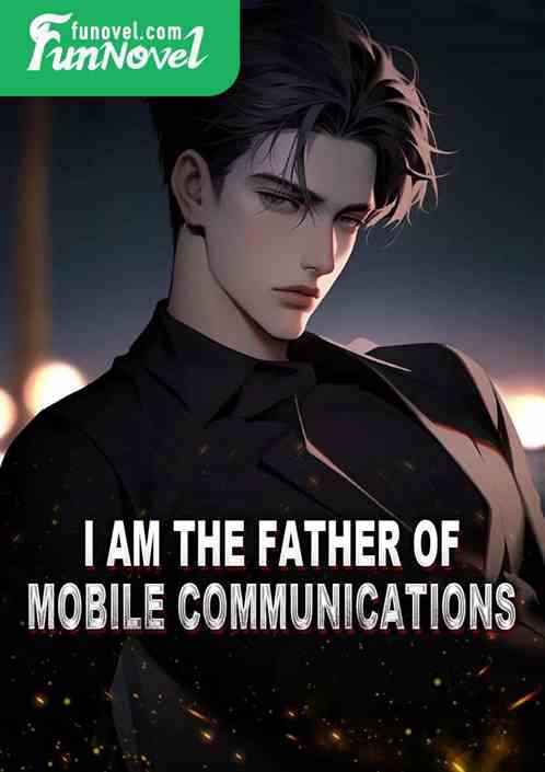 I am the father of mobile communications!