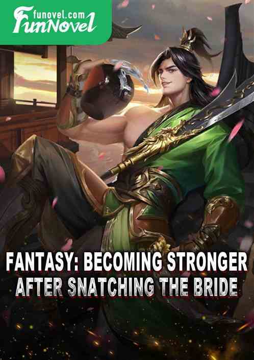 Fantasy: Becoming Stronger After Snatching the Bride