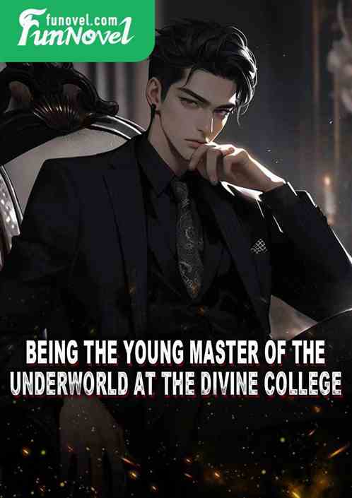 Being the young master of the underworld at the Divine College