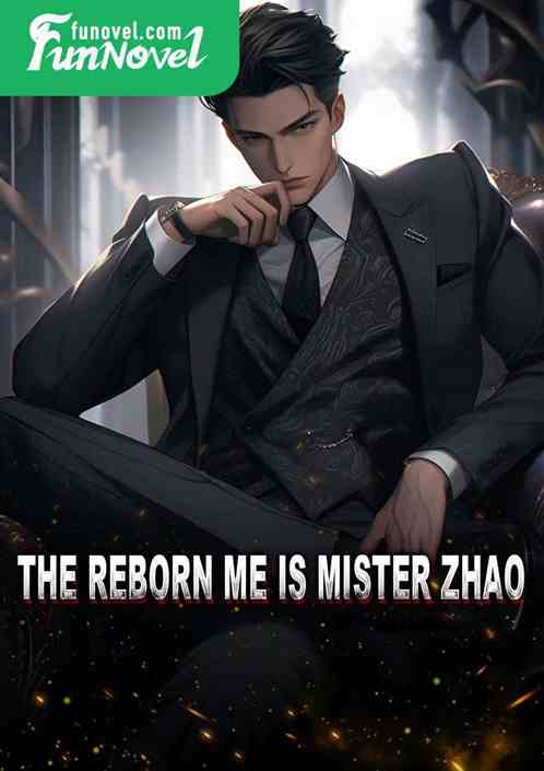 The reborn me is Mister Zhao