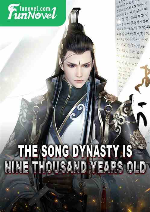 The Song Dynasty is nine thousand years old