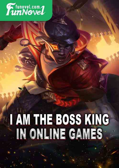 I am the BOSS king in online games