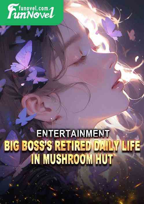 Entertainment: Big Bosss Retired Daily Life in Mushroom Hut