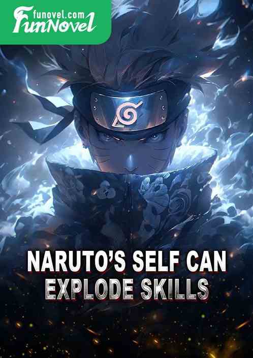 Narutos Self can explode skills