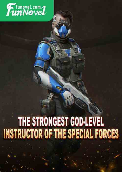 The strongest god-level instructor of the special forces