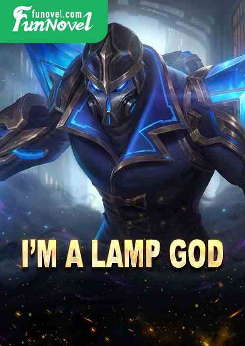 Im a lamp god