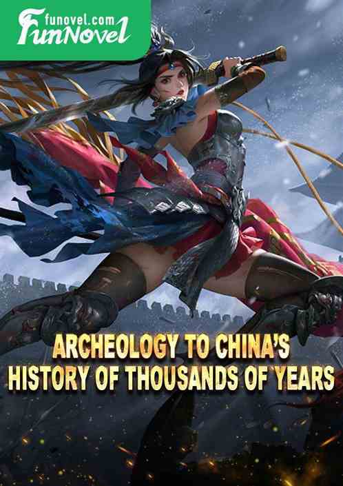 Archeology to Chinas history of thousands of years