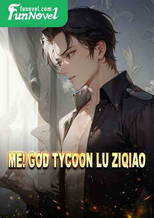 Me! God Tycoon Lu Ziqiao