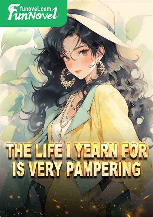 The life I yearn for is very pampering