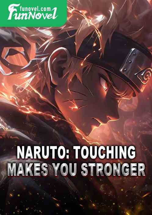 Naruto: Touching makes you stronger